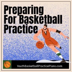 How Players Should Prepare For Basketball Practice - 13 Tips.